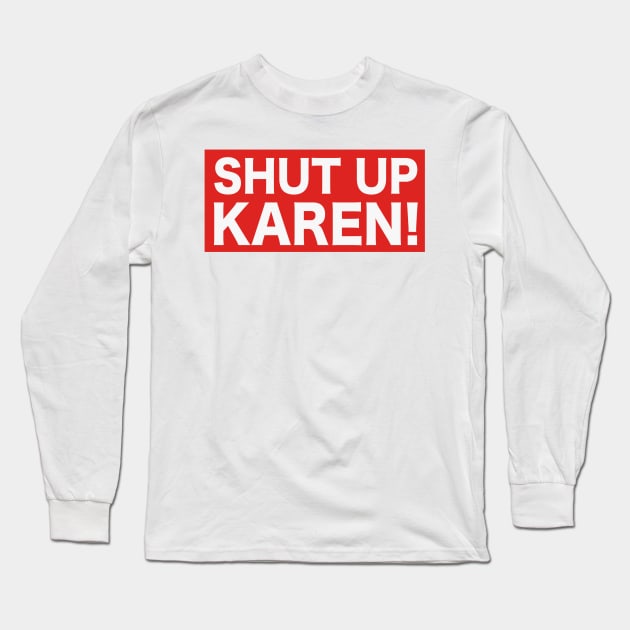 Shut Up Karen! Long Sleeve T-Shirt by KawaiinDoodle